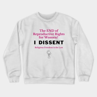 The END of Reproductive Rights? I Dissent. Crewneck Sweatshirt